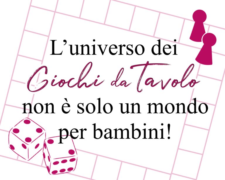 L’universo dei “Giochi da Tavolo” non è solo un mondo per bambini!